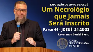 PARTE 44 - Exposição do livro de Josué - Um Necrológio que Jamais Será Inscrito - Rev. Daniel Basso