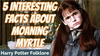 5 Interesting Facts About Moaning Myrtle