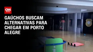 Gaúchos buscam alternativas para chegar em porto alegre | CNN PRIME TIME