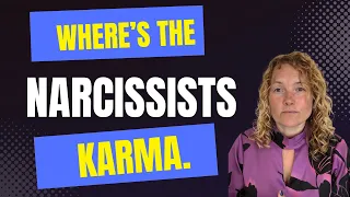 Where’s The Narcissist’s Karma? (Understanding Narcissism.) #narcissist