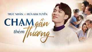 Trúc Nhân x Hứa Kim Tuyền | Chạm Gần Thêm Thương | Official MV