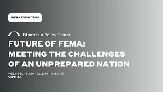 Future of FEMA: Meeting the Challenges of an Unprepared Nation