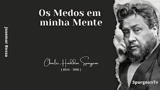 Os Medos em minha Mente | C. H. Spurgeon ( 1834 - 1892 )