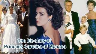 The life story of Princess Caroline of Monaco