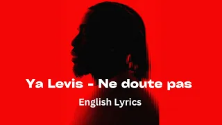 Ya Levis - Ne doute pas (English Lyrics)