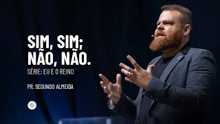 Eu e o Reino | Pr. Segundo Almeida l Sim, sim; não, não