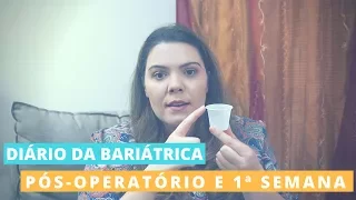 Diário da Bariátrica #3 - Pós-operatório e 1ª Semana