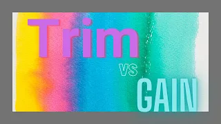 Trim???  Difference between Trim and Gain **Quick Tips**