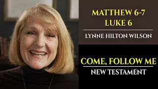 Matthew 6-7, Luke 6: New Testament with Lynne Wilson (Come, Follow Me)