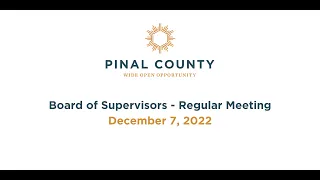 Pinal County Board of Supervisors - Regular Meeting: December 7, 2022