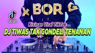 DJ TIWAS TAK GONDELI TENANAN - KISINAN REMIX FULL BASS VIRAL TIKTOK TERBARU 2023