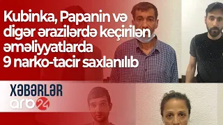 Kubinka, Papanin və digər ərazilərdə keçirilən əməliyyatlarda 9 narko-tacir saxlanılıb – Xəbərlər