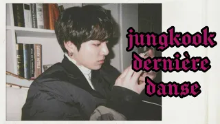 jungkook singing a french song named dernière danse by indila | fan edit