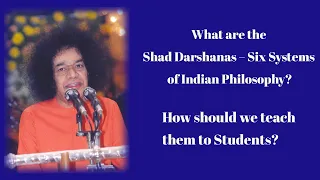 What are the Shad Darshanas-Six Systems of Indian Philosophy? How should we teach them to Students?