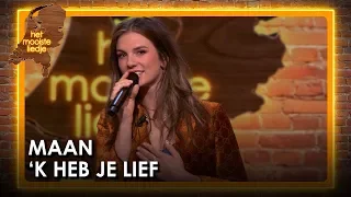 Maan - 'k Heb je lief | Het mooiste liedje