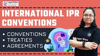 International IPR Convention | Conventions | Treaties | Agreements | Legal Bites Academy