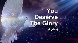 You Deserve The Glory (Lyrics)