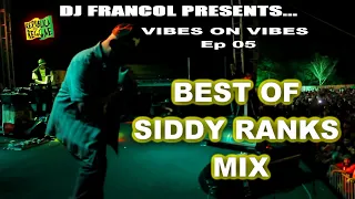 VIBES ON VIBES WITH DJ FRANCOL Ep 05 | BEST OF SIDDY RANKS MIX