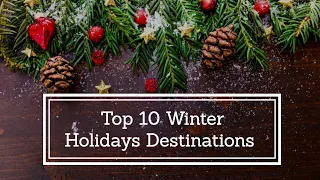 Top 10 places to go During Winter Holidays in 2019 and 2020 - iTravel