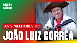 AS 3 MELHORES DO JOÃO LUIZ CORRÊA!