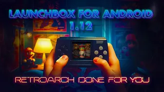 LaunchBox for Android 1.12 - RetroArch Done For You!