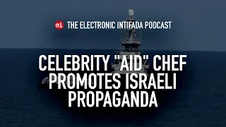 Celebrity "aid" chef promotes Israeli propaganda, with Asa Winstanley