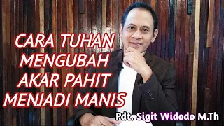 Cara Tuhan Mengubah Akar Pahit Menjadi Manis | Ibrani 12:15 | Renungan | Pdt. Sigit Widodo M.Th