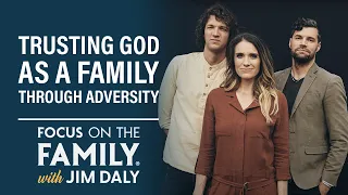 Trusting God as a Family Through Adversity - Joel & Luke Smallbone and Rebecca St. James