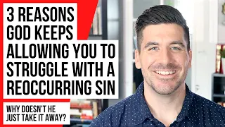 3 Reasons God Is NOT Removing a Reoccurring Sin in Your Life