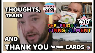 Thoughts Tears and Thank You (for your) Cards ( Weekly Vlog - FF E10 P1)