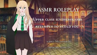 ASMR ROLEPLAY: Upper class slytherin girl attempts to scold you! (slytherin! listener) (f4m)