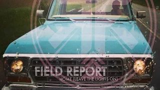 Field Report - Home (Leave the Lights On)