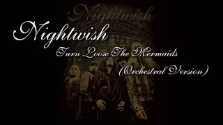 Nightwish - Turn Loose The Mermaids (Orchestral Version)