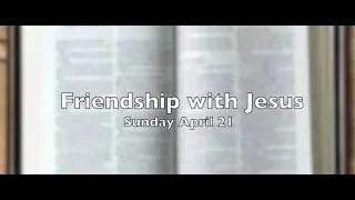 Sunday, April 21: Friendship with Jesus