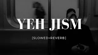 || Yeh Jism Hai Toh Kya ||  [ Slowed+Reverb ] - Hindi Lofi Song