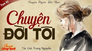 Truyện Đêm Khuya Việt Nam: CHUYỆN ĐỜI TÔI Full | Câu Chuyện Lấy Đi Nhiều Nước Mắt