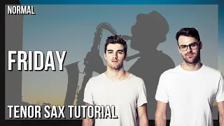 How to play Friday by The Chainsmokers ft Fridayy on Tenor Sax (Tutorial)