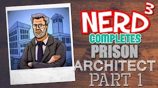 Nerd³ Completes... Prison Architect - 1 - Breaking Ground