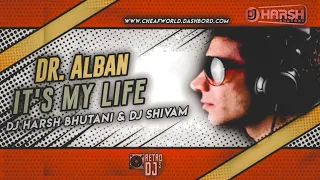 ITS MY LIFE - DR ALBAN - REMIX DJ HARSH BHUTANI & DJ SHIVAM RMX