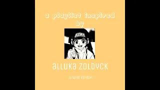 a playlist inspired by alluka zoldyck (a wide variety of music)