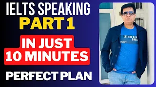 IELTS Speaking Part 1 In Just 10 Minutes - Perfect Plan By Asad Yaqub