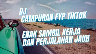 DJ TIKTOK NONSTOP ENAK BUAT KERJA DAN PERJALANAN JAUH - DJ TIKTOK VIRAL