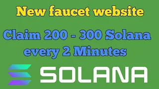 Short Solana claim 200 to 300 Solana every 2 Minutes pay you instantly on faucetpay