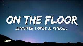 Jennifer Lopez & Pitbull - On The Floor (Lyrics)
