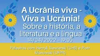 A Ucrânia viva - Viva a Ucrânia!  Sobre a história, a literatura e a língua - 14/04/22