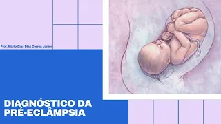 Diagnóstico da Pré-eclâmpsia - Prof. Mário Dias Corrêa Júnior