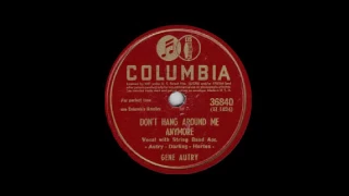 Gene Autry -  Dont Hang Around Me Anymore