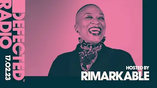 Defected Radio Show Hosted by Rimarkable - 17.02.23