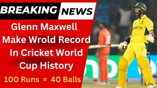 Glenn Maxwell Make World Cup Fastest Century 100 Runs On 40 Balls