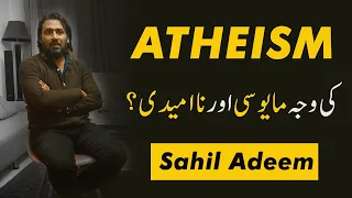 Causes of Atheism | Sahil Adeem